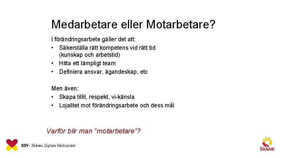 Medarbetare eller Motarbetare? I förändringsarbete gäller det att: • Säkerställa rätt kompetens vid rätt