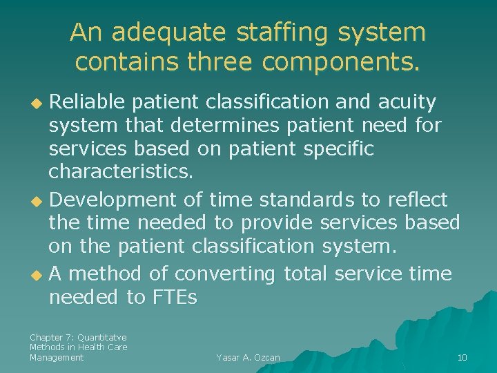 An adequate staffing system contains three components. Reliable patient classification and acuity system that