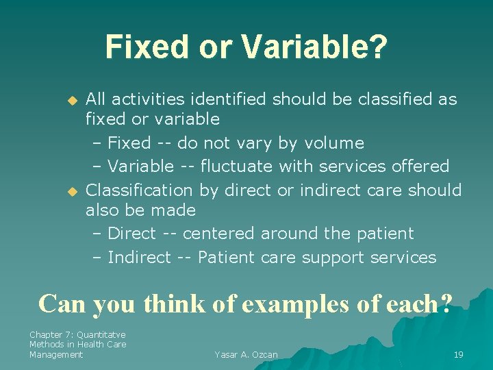 Fixed or Variable? u u All activities identified should be classified as fixed or