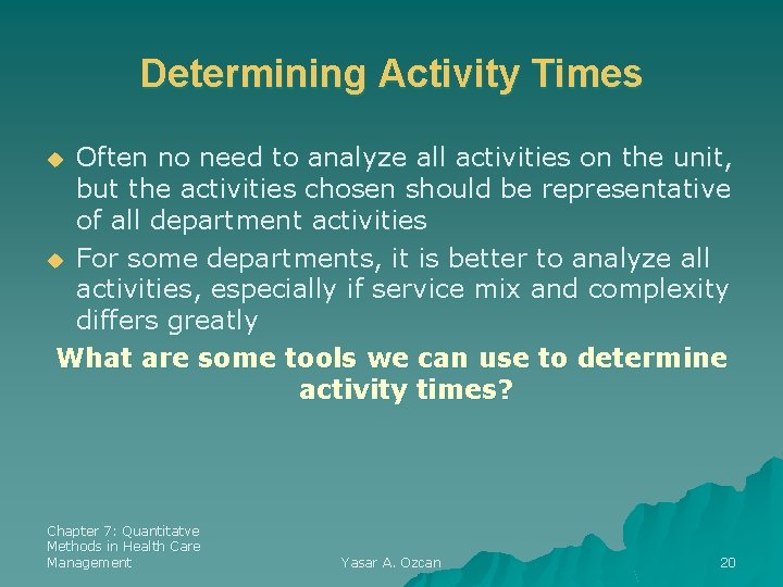 Determining Activity Times Often no need to analyze all activities on the unit, but