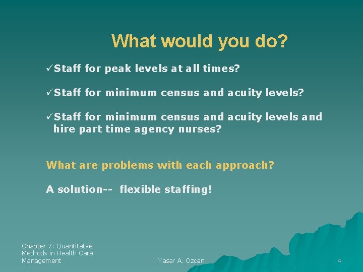 What would you do? üStaff for peak levels at all times? üStaff for minimum