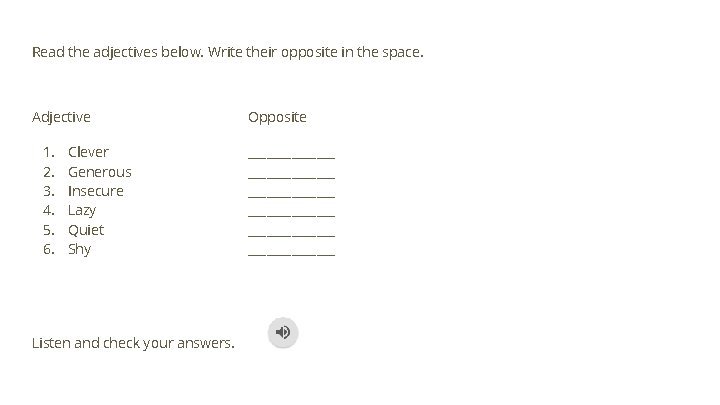 Read the adjectives below. Write their opposite in the space. Adjective 1. 2. 3.