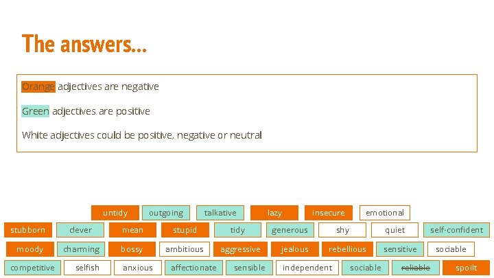 The answers. . . Orange adjectives are negative Green adjectives are positive White adjectives