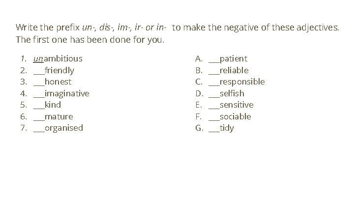 Write the prefix un-, dis-, im-, ir- or in- to make the negative of