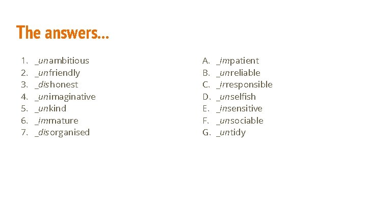 The answers. . . 1. 2. 3. 4. 5. 6. 7. _unambitious _unfriendly _dishonest