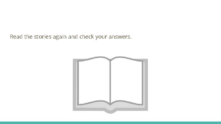 Read the stories again and check your answers. 