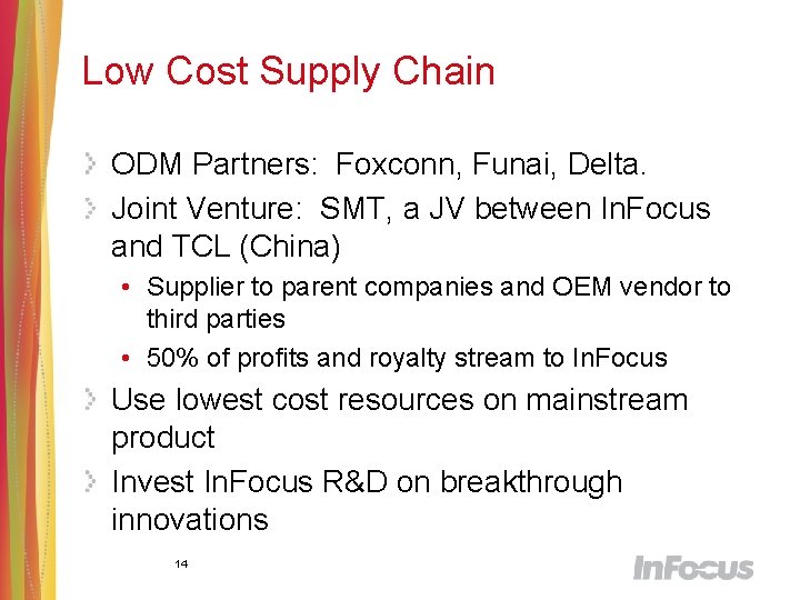 Low Cost Supply Chain ODM Partners: Foxconn, Funai, Delta. Joint Venture: SMT, a JV
