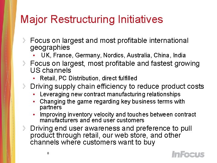 Major Restructuring Initiatives Focus on largest and most profitable international geographies • UK, France,