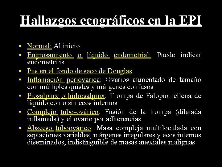 Hallazgos ecográficos en la EPI • Normal: Al inicio • Engrosamiento o líquido endometrial: Hallazgos ecográficos en la EPI • Normal: Al inicio • Engrosamiento o líquido endometrial: