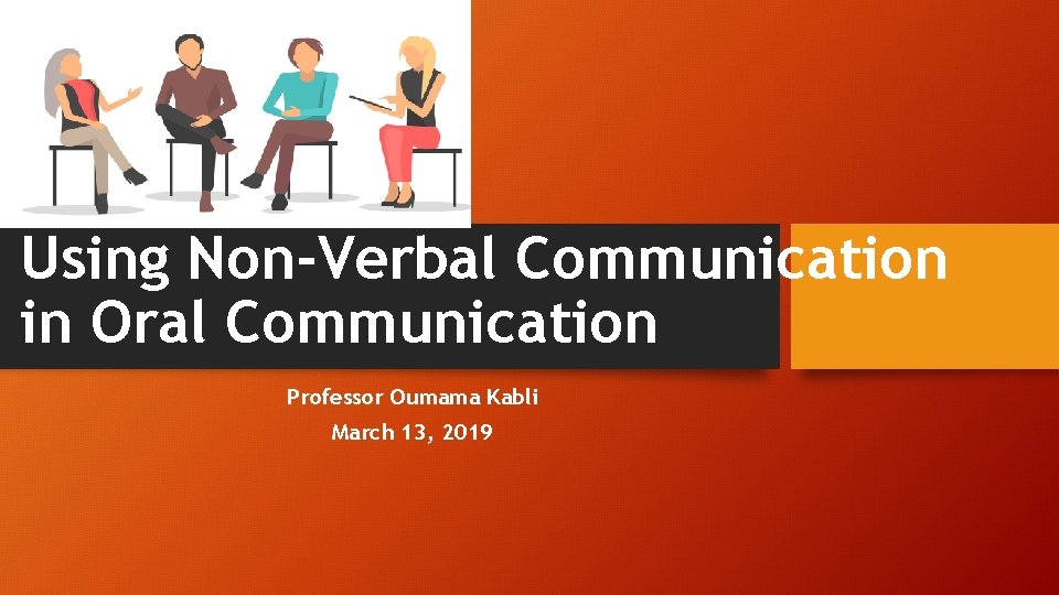 Using Non-Verbal Communication in Oral Communication Professor Oumama Kabli March 13, 2019 