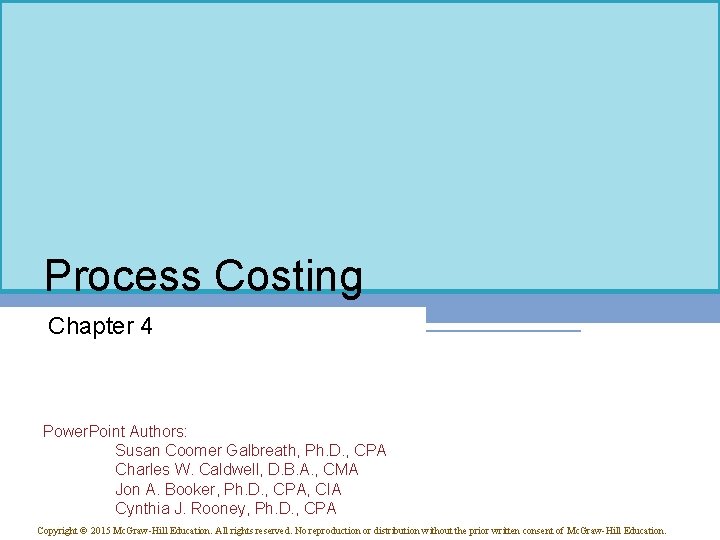 Process Costing Chapter 4 Power. Point Authors: Susan Coomer Galbreath, Ph. D. , CPA