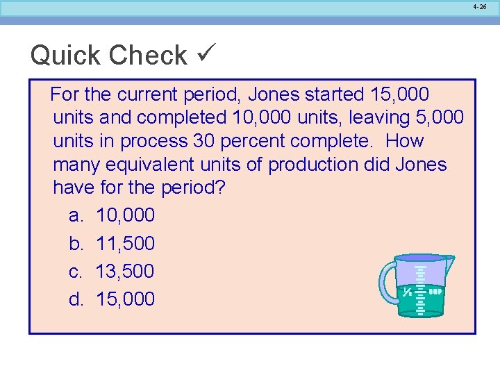 4 -26 Quick Check For the current period, Jones started 15, 000 units and