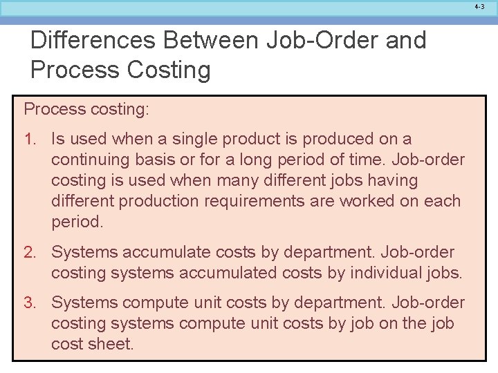 4 -3 Differences Between Job-Order and Process Costing Process costing: 1. Is used when