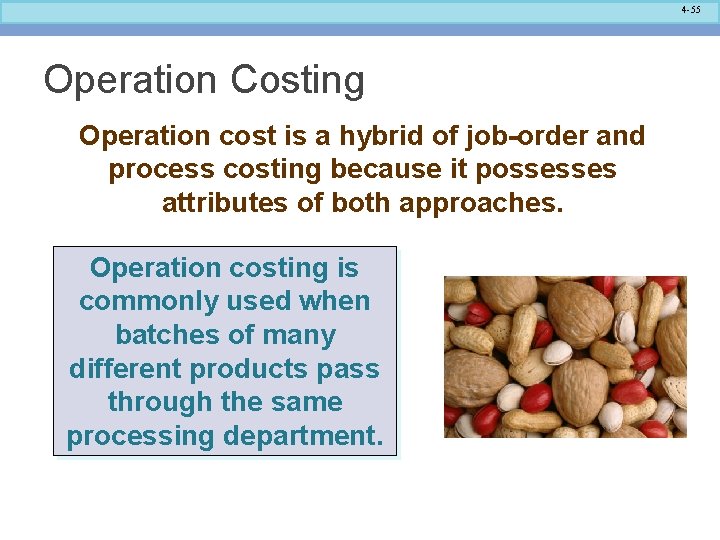 4 -55 Operation Costing Operation cost is a hybrid of job-order and process costing