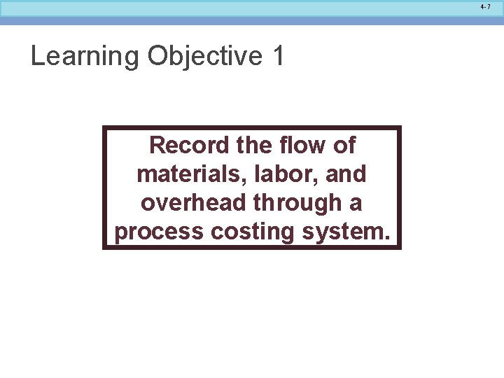 4 -7 Learning Objective 1 Record the flow of materials, labor, and overhead through