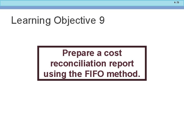 4 -79 Learning Objective 9 Prepare a cost reconciliation report using the FIFO method.