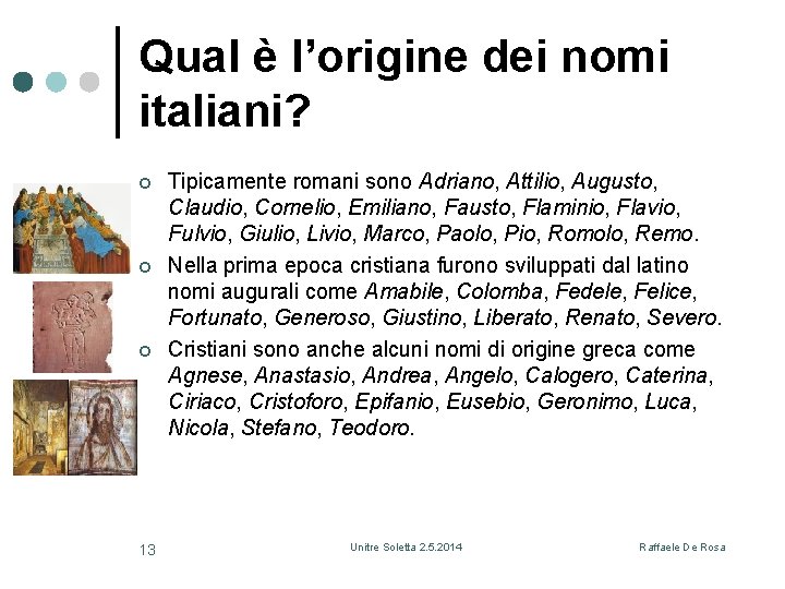 Qual è l’origine dei nomi italiani? ¢ ¢ ¢ 13 Tipicamente romani sono Adriano,