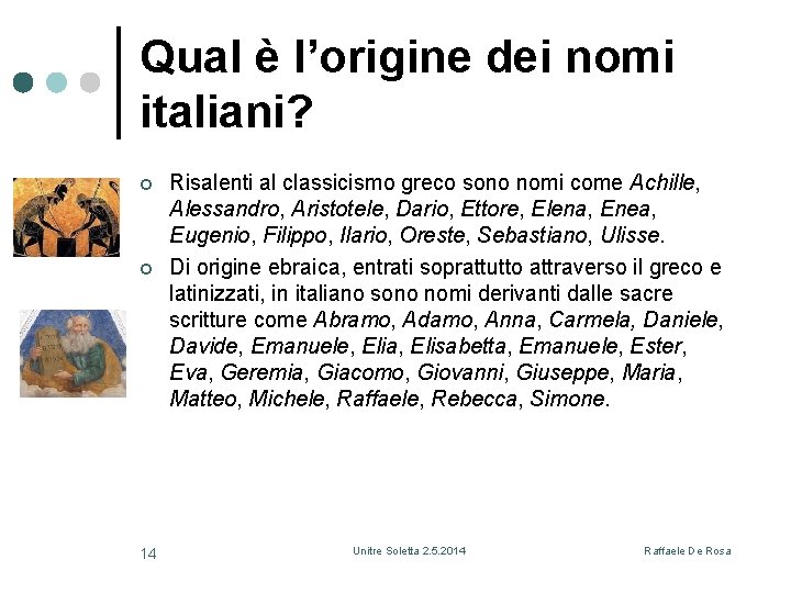 Qual è l’origine dei nomi italiani? ¢ ¢ 14 Risalenti al classicismo greco sono