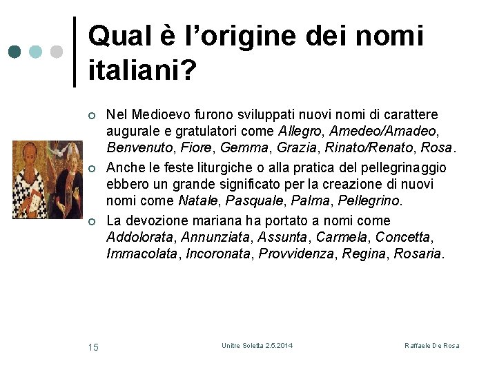 Qual è l’origine dei nomi italiani? ¢ ¢ ¢ 15 Nel Medioevo furono sviluppati