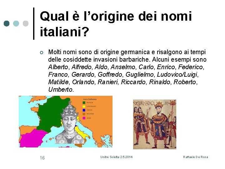 Qual è l’origine dei nomi italiani? ¢ 16 Molti nomi sono di origine germanica