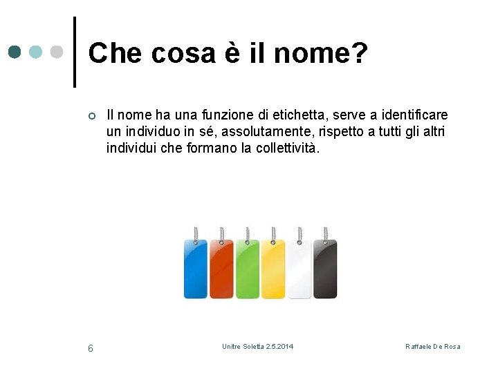 Che cosa è il nome? ¢ 6 Il nome ha una funzione di etichetta,