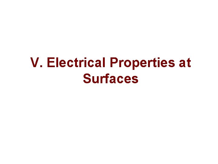 V. Electrical Properties at Surfaces V. Electrical Properties at Surfaces