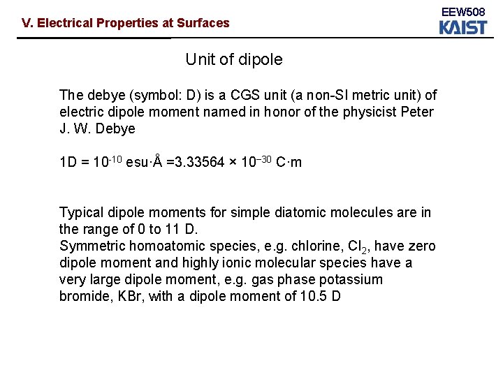 V. Electrical Properties at Surfaces Unit of dipole The debye (symbol: D) is a V. Electrical Properties at Surfaces Unit of dipole The debye (symbol: D) is a
