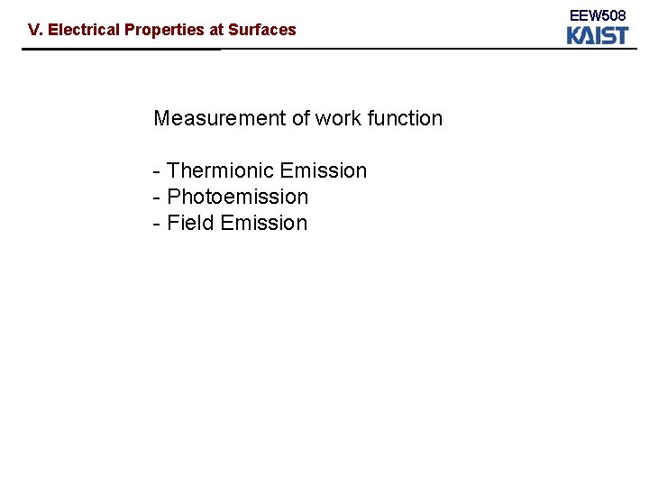 V. Electrical Properties at Surfaces Measurement of work function - Thermionic Emission - Photoemission V. Electrical Properties at Surfaces Measurement of work function - Thermionic Emission - Photoemission