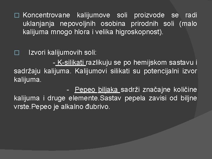 � Koncentrovane kalijumove soli proizvode se radi uklanjanja nepovoljnih osobina prirodnih soli (malo kalijuma