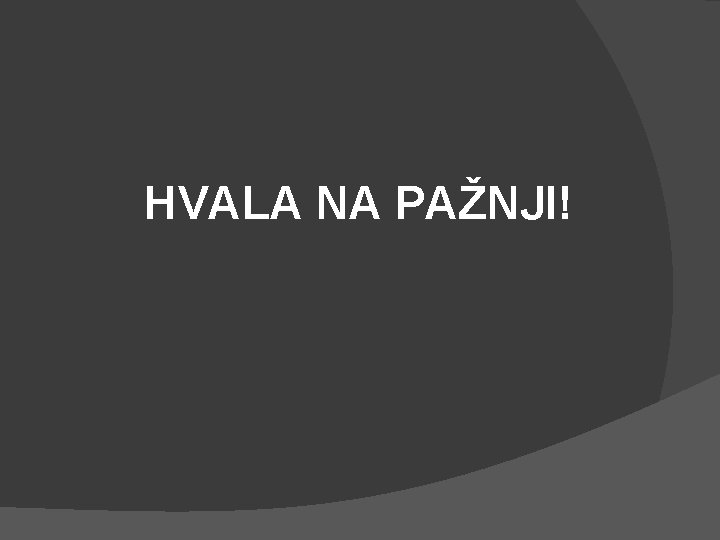 HVALA NA PAŽNJI! 