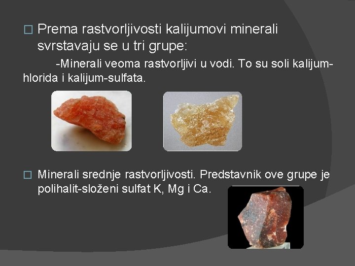 � Prema rastvorljivosti kalijumovi minerali svrstavaju se u tri grupe: -Minerali veoma rastvorljivi u