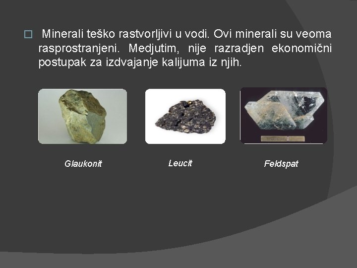 � Minerali teško rastvorljivi u vodi. Ovi minerali su veoma rasprostranjeni. Medjutim, nije razradjen
