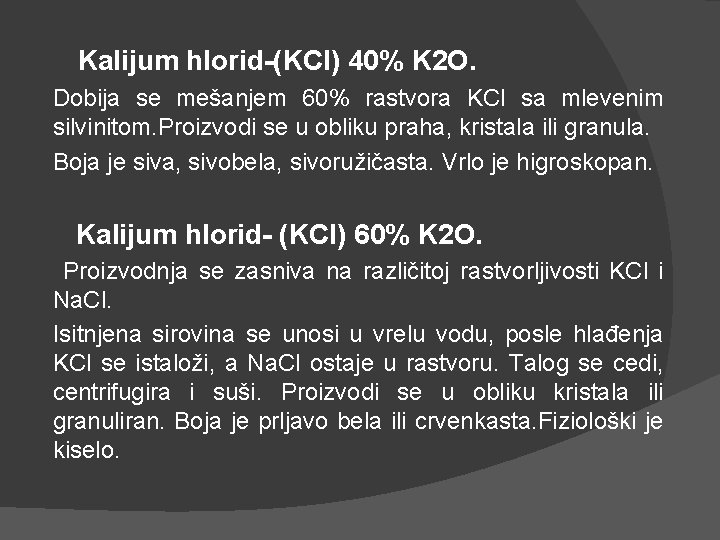 Kalijum hlorid-(KCl) 40% K 2 O. Dobija se mešanjem 60% rastvora KCl sa mlevenim