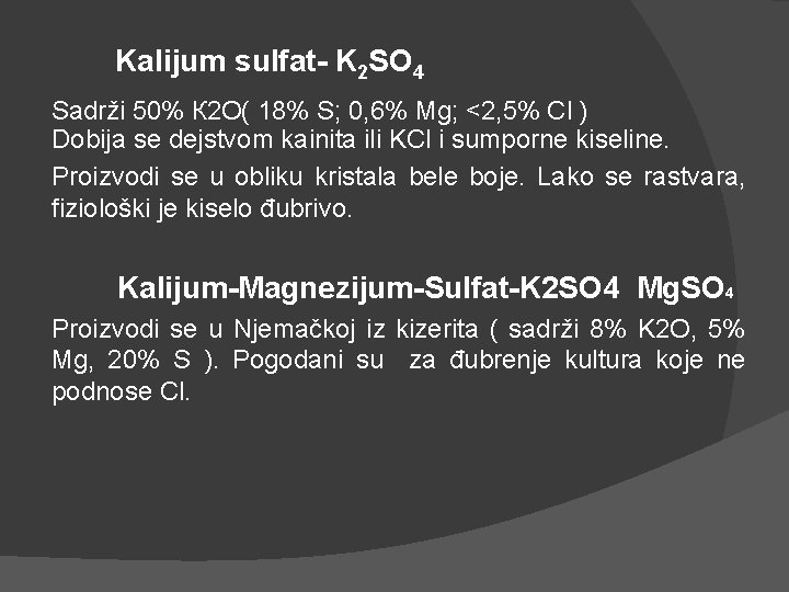 Kalijum sulfat- K 2 SO 4 Sadrži 50% К 2 О( 18% S; 0,