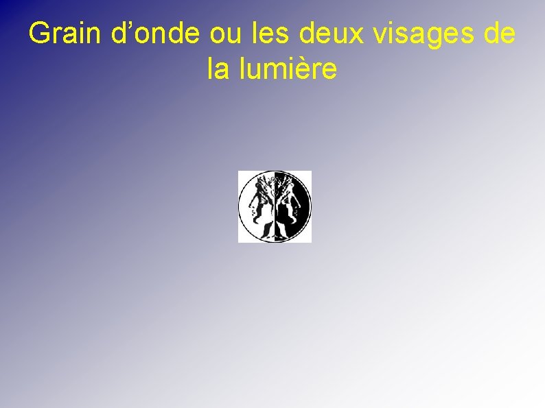 Grain d’onde ou les deux visages de la lumière 