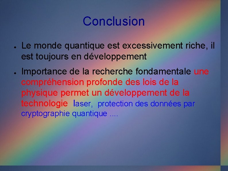 Conclusion ● ● Le monde quantique est excessivement riche, il est toujours en développement