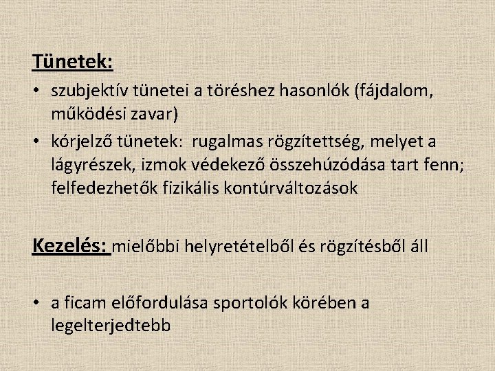 Tünetek: • szubjektív tünetei a töréshez hasonlók (fájdalom, működési zavar) • kórjelző tünetek: rugalmas