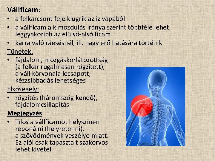 Vállficam: • a felkarcsont feje kiugrik az íz vápából • a vállficam a kimozdulás
