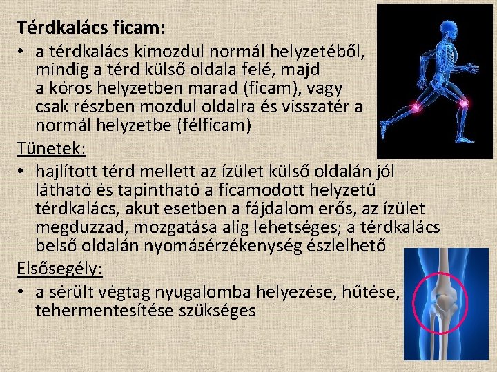 Térdkalács ficam: • a térdkalács kimozdul normál helyzetéből, mindig a térd külső oldala felé,