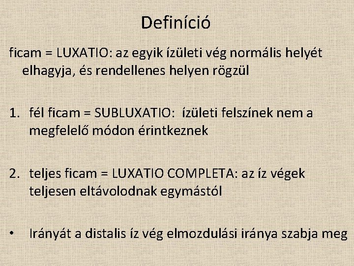 Definíció ficam = LUXATIO: az egyik ízületi vég normális helyét elhagyja, és rendellenes helyen