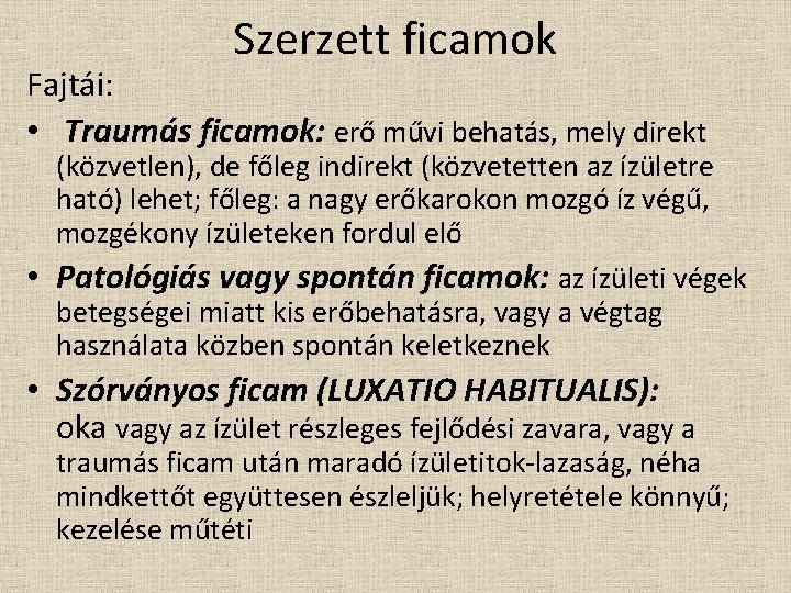 Szerzett ficamok Fajtái: • Traumás ficamok: erő művi behatás, mely direkt (közvetlen), de főleg