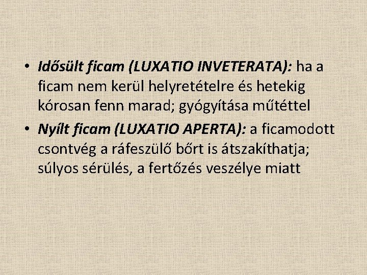  • Idősült ficam (LUXATIO INVETERATA): ha a ficam nem kerül helyretételre és hetekig