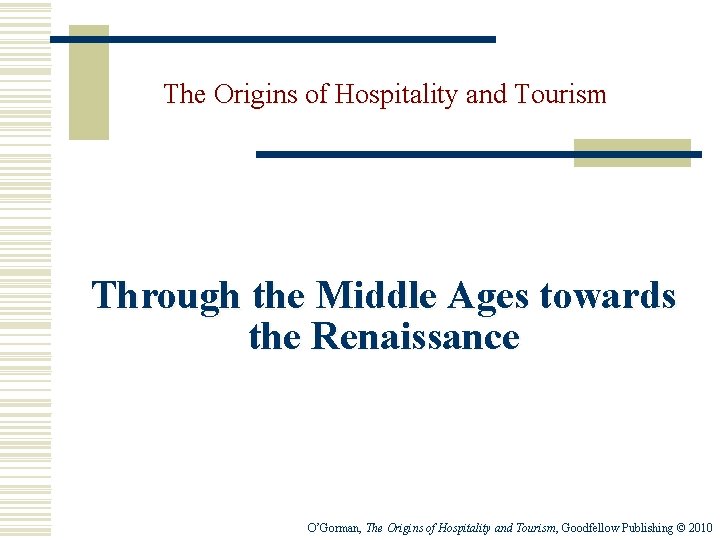 The Origins of Hospitality and Tourism Through the Middle Ages towards the Renaissance O’Gorman, The Origins of Hospitality and Tourism Through the Middle Ages towards the Renaissance O’Gorman,