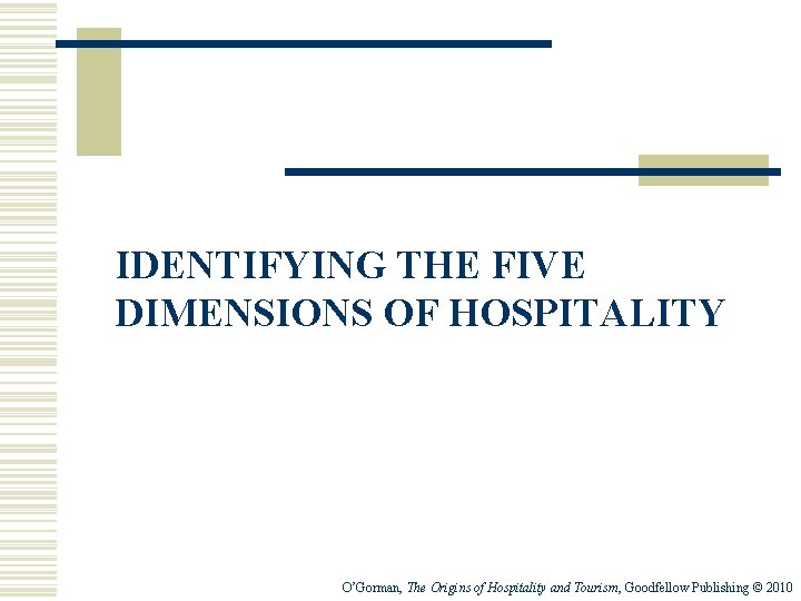 IDENTIFYING THE FIVE DIMENSIONS OF HOSPITALITY O’Gorman, The Origins of Hospitality and Tourism, Goodfellow