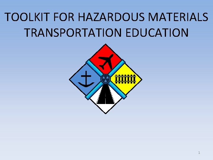 TOOLKIT FOR HAZARDOUS MATERIALS TRANSPORTATION EDUCATION 1 