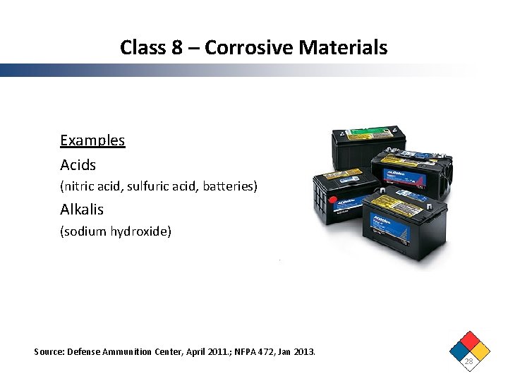 Class 8 – Corrosive Materials Examples Acids (nitric acid, sulfuric acid, batteries) Alkalis (sodium