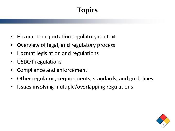 Topics • • Hazmat transportation regulatory context Overview of legal, and regulatory process Hazmat