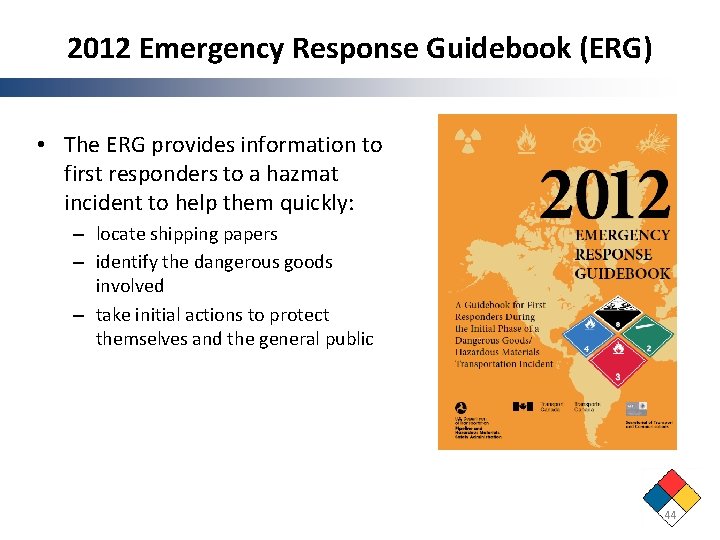 2012 Emergency Response Guidebook (ERG) • The ERG provides information to first responders to