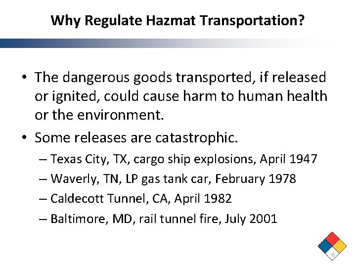 Why Regulate Hazmat Transportation? • The dangerous goods transported, if released or ignited, could