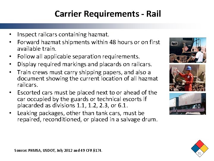 Carrier Requirements - Rail • Inspect railcars containing hazmat. • Forward hazmat shipments within